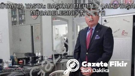 Kütahya Yasta: Başkan Mehmet Çaltı Yaşam Mücadelesini Kaybetti