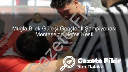 Muğla Bilek Güreşi Gençler İl Şampiyonası Menteşe’de Nefes Kesti