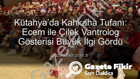 Kütahya’da Kahkaha Tufanı: Ecem ile Çilek Vantrolog Gösterisi Büyük İlgi Gördü