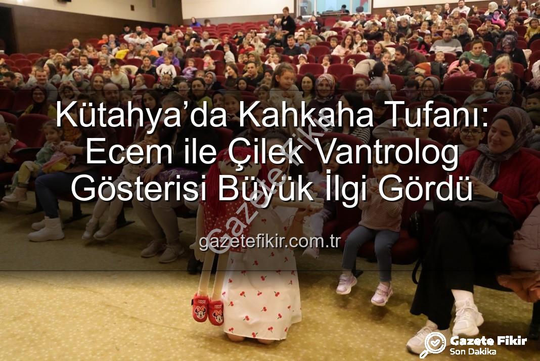 Ecem ile Çilek vantrolog gösterisi - Kütahya’da Kahkaha Tufanı: Ecem ile Çilek Vantrolog Gösterisi Büyük İlgi Gördü