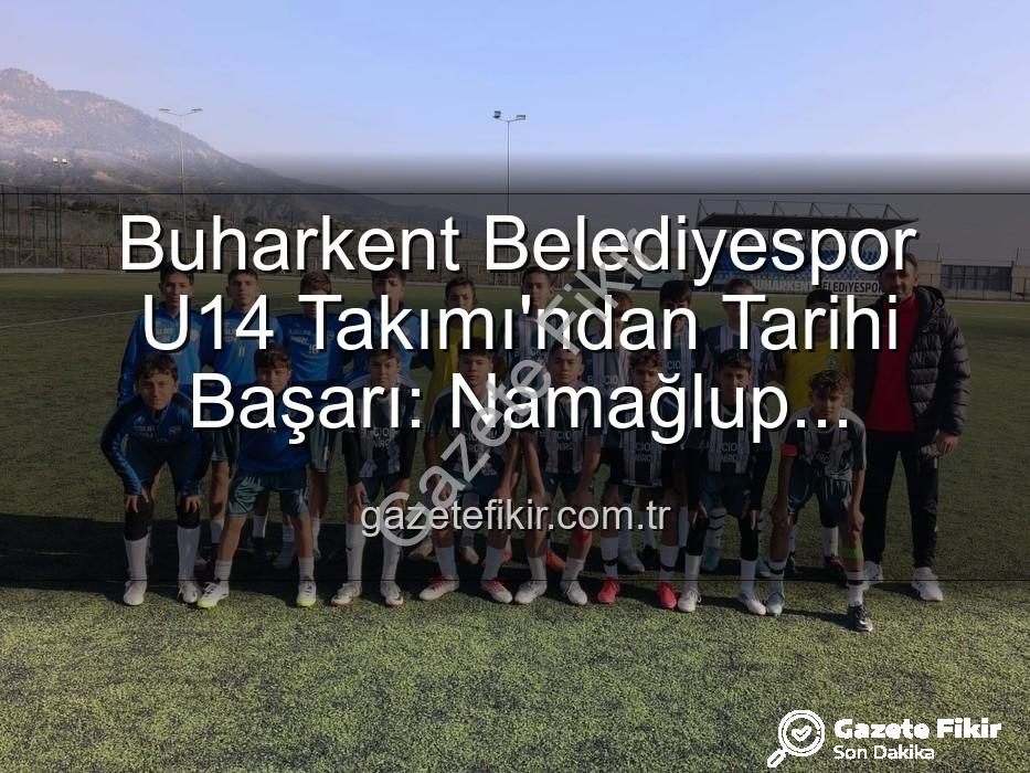 Buharkent U14 Namağlup Şampiyon - Buharkent Belediyespor U14 Takımı'ndan Tarihi Başarı: Namağlup Şampiyonluk ve Unutulmaz Kutlama!