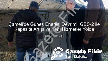 Çameli Belediyesi Yenilenebilir Enerji Hamlesiyle Güneşten Güç Alıyor: GES-2 Devrede!
