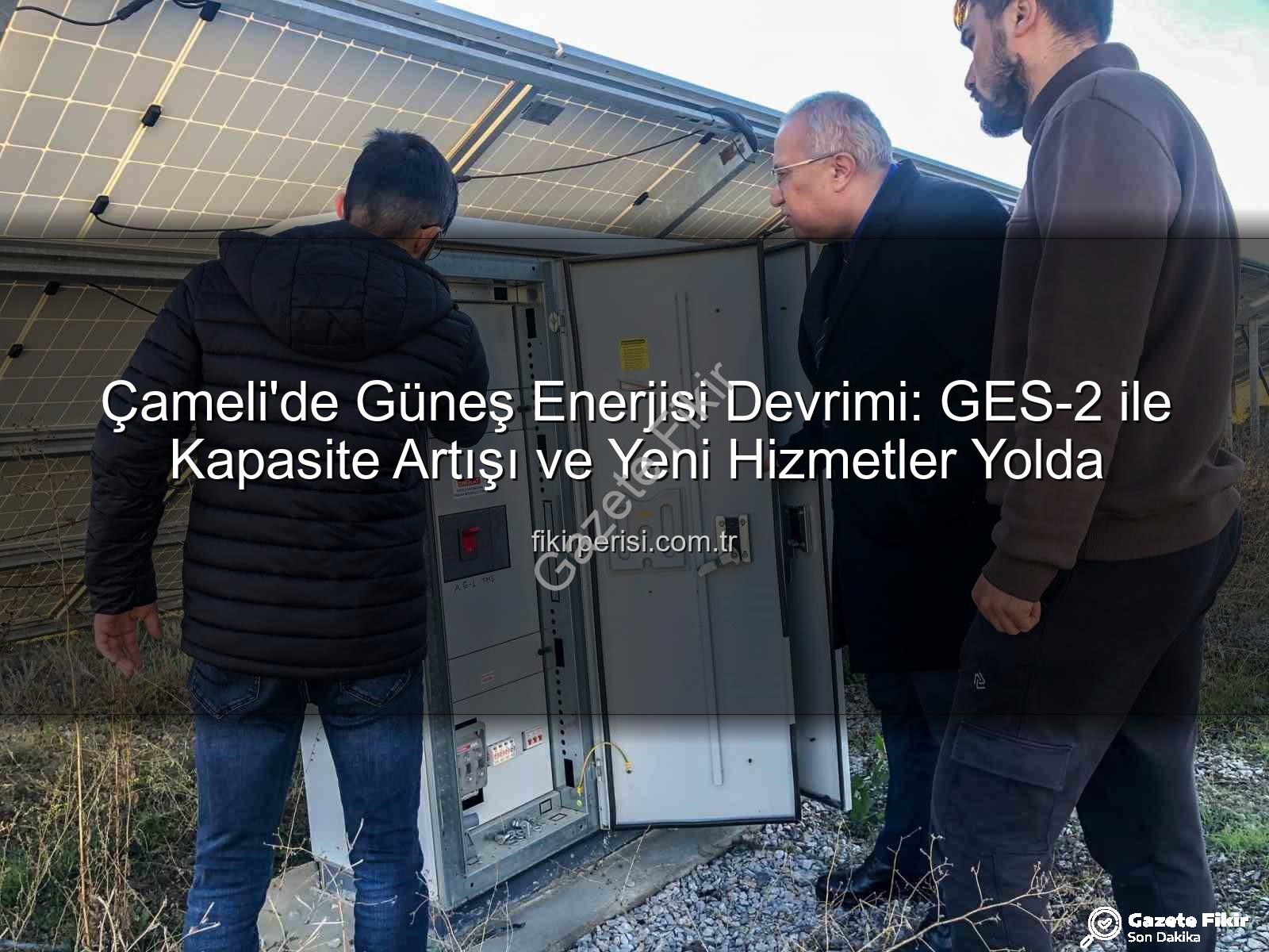 Çameli Belediyesi güneş enerjisi - Çameli Belediyesi Yenilenebilir Enerji Hamlesiyle Güneşten Güç Alıyor: GES-2 Devrede!