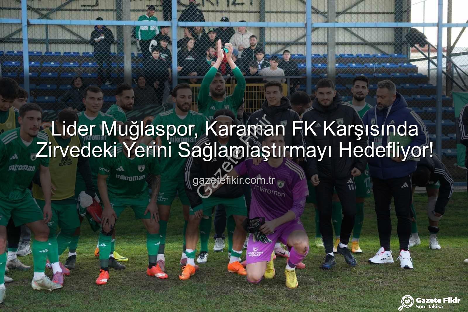 Muğlaspor Karaman FK - Lider Muğlaspor, Karaman FK Karşısında Zirvedeki Yerini Sağlamlaştırmayı Hedefliyor!
