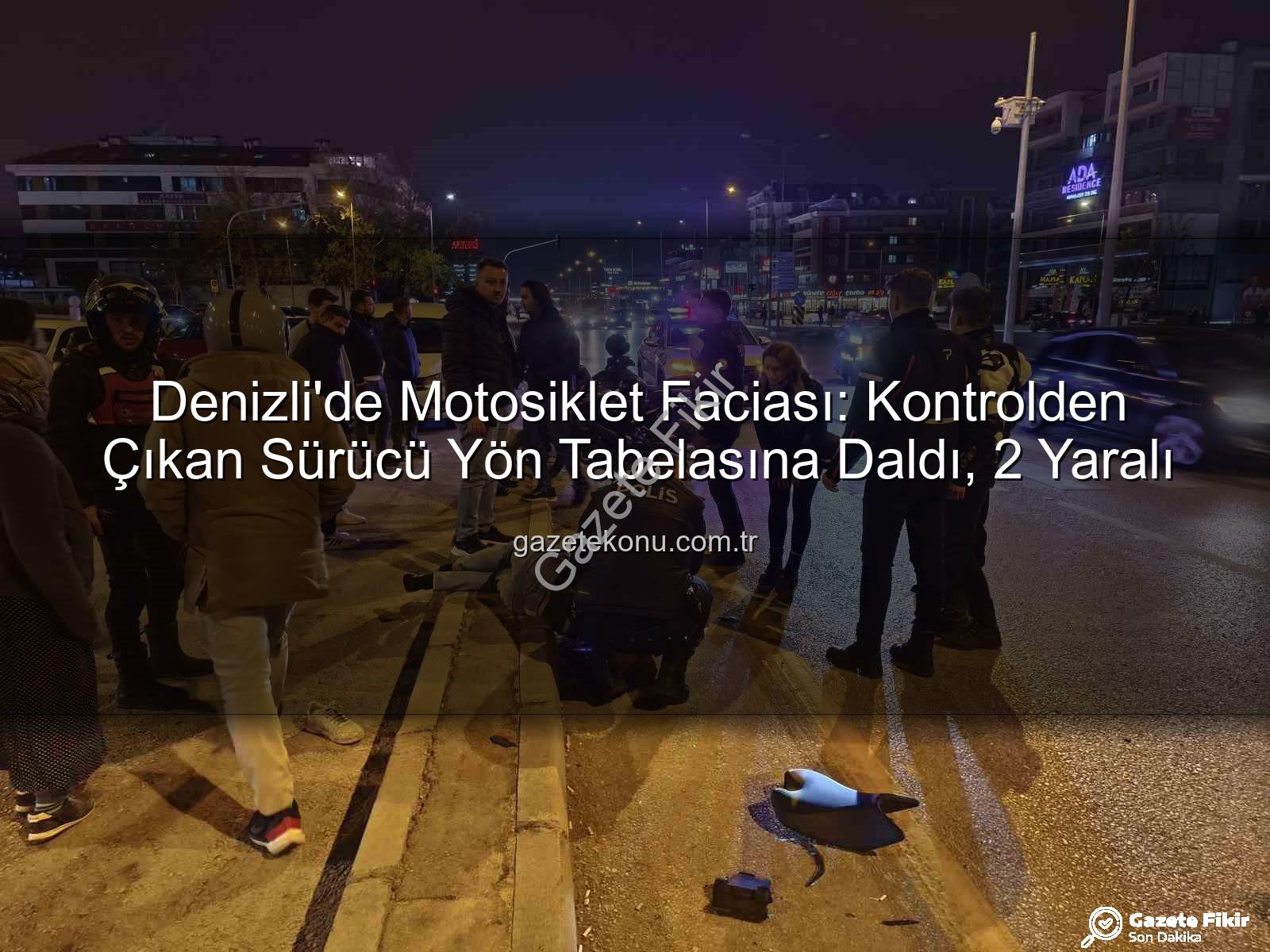 Denizli motosiklet kazası - Denizli'de Korkunç Kaza: Motosiklet Sürücüsü Yön Tabelasına Çarptı, 2 Kişi Yaralandı!