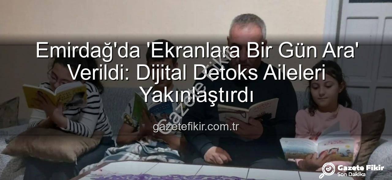 ekranlara bir gün ara - Emirdağ'da 'Ekranlara Bir Gün Ara' Verildi: Dijital Detoks Aileleri Yakınlaştırdı