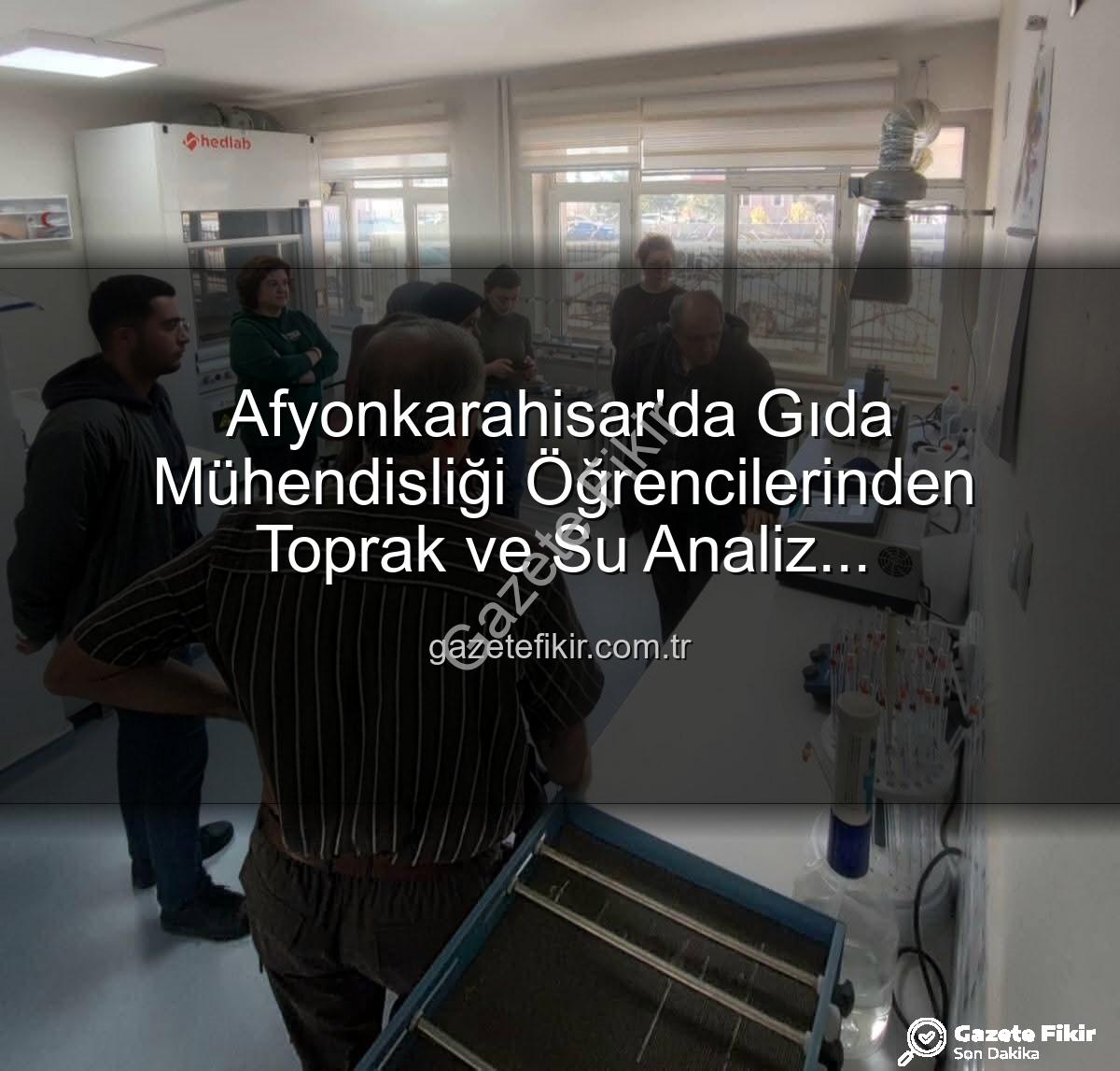 toprak ve su analizi - Afyonkarahisar'da Gıda Mühendisliği Öğrencilerinden Toprak ve Su Analiz Laboratuvarına Kapsamlı Ziyaret: Verimlilik Sırları Açığa Çıktı