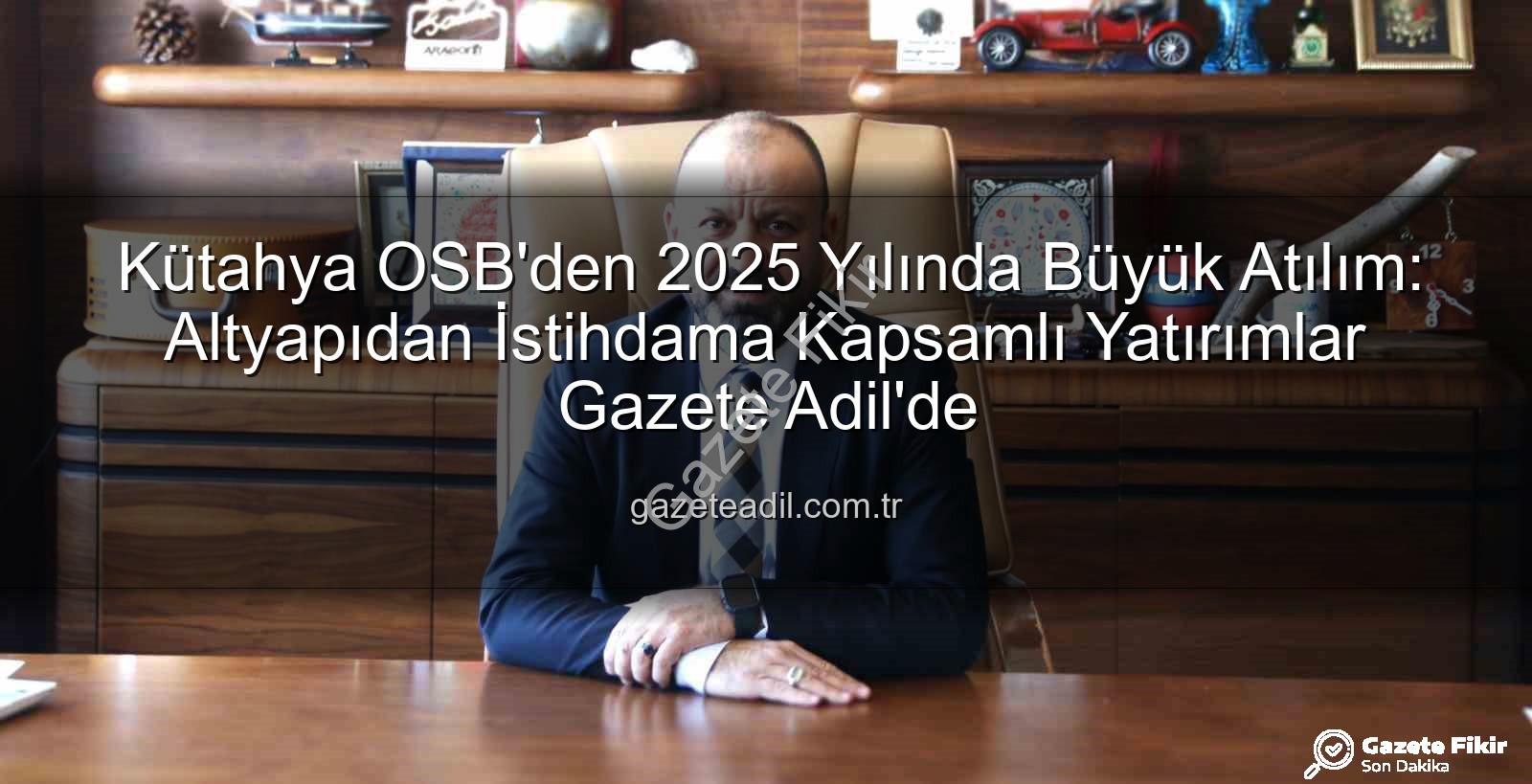 Kütahya OSB 2025 - Kütahya OSB'de 2025 Hamlesi: Altyapıdan İstihdama Kapsamlı Yatırımlar Tamamlandı