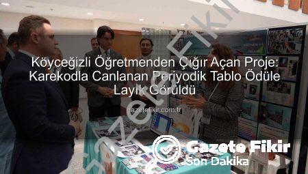 Köyceğizli Öğretmenden Çığır Açan Proje: Karekodla Canlanan Periyodik Tablo Ödüle Layık Görüldü