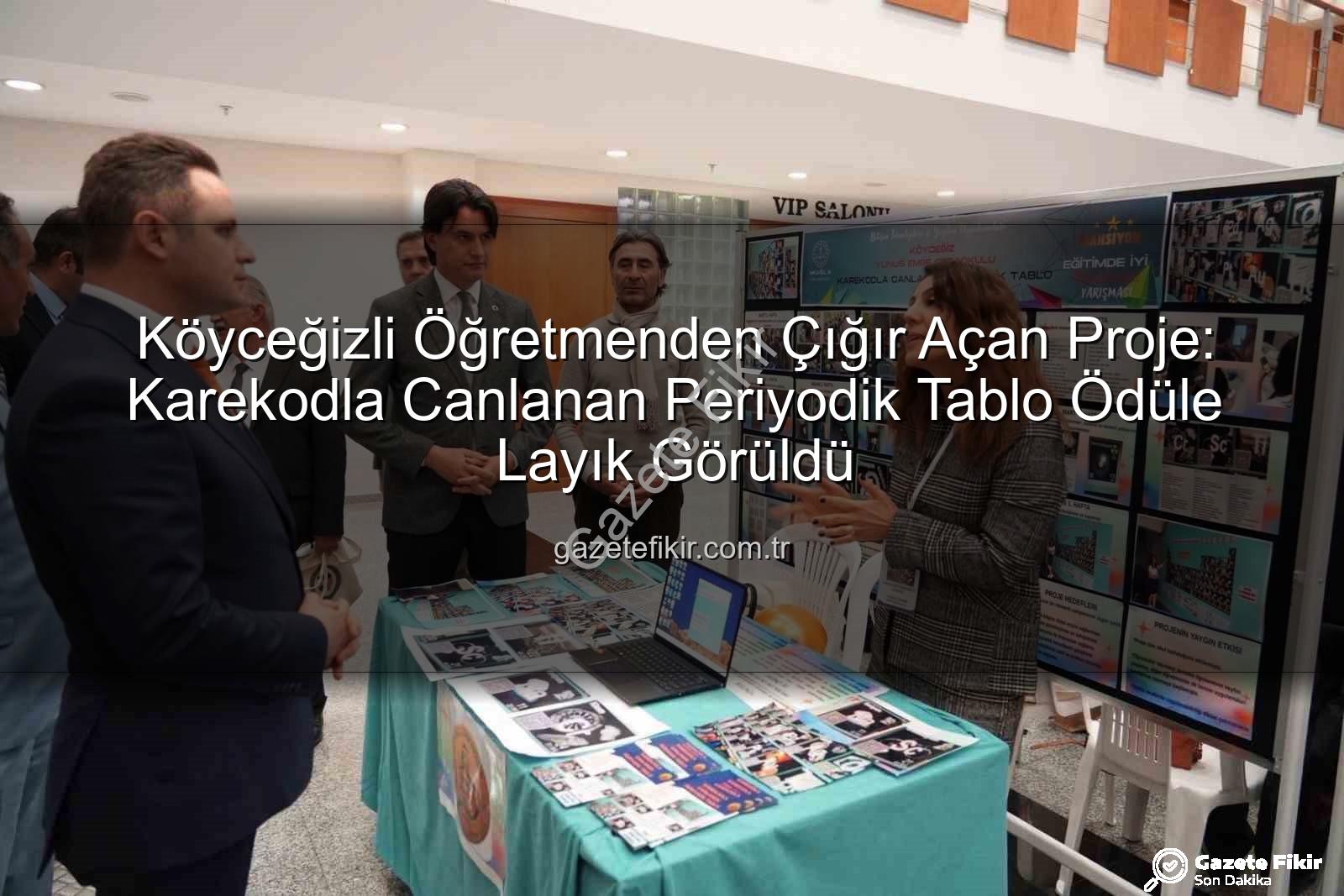 Karekodla Canlanan Periyodik Tablo - Köyceğizli Öğretmenden Çığır Açan Proje: Karekodla Canlanan Periyodik Tablo Ödüle Layık Görüldü