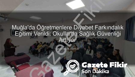 Muğla’da Öğretmenlere Diyabet Farkındalık Eğitimi: Okullarda Kapsayıcı Bir Gelecek İnşa Ediliyor