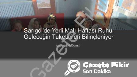 Sarıgöl’de Yerli Malı Haftası Ruhu: Geleceğin Tüketicileri Bilinçleniyor