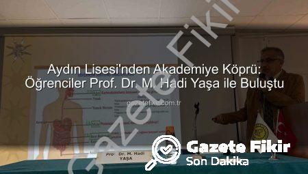 Aydın Lisesi’nden Akademiye Köprü: Öğrenciler Prof. Dr. M. Hadi Yaşa ile Buluştu