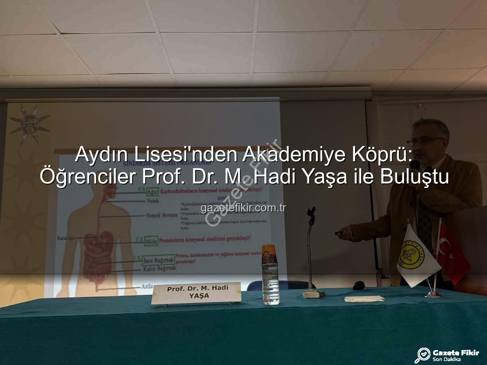 Aydın Lisesi akademi buluşmaları - Aydın Lisesi'nden Akademiye Köprü: Öğrenciler Prof. Dr. M. Hadi Yaşa ile Buluştu