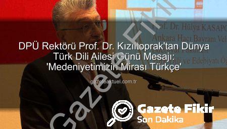 Prof. Dr. Kızıltoprak’tan Dünya Türk Dili Ailesi Günü Mesajı: Dilimiz Medeniyetimizin Pusulası