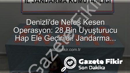 Denizli’de Nefes Kesen Operasyon: 28 Bin Uyuşturucu Hap Ele Geçirildi! Jandarma KOM’dan Zehir Tacirlerine Darbe