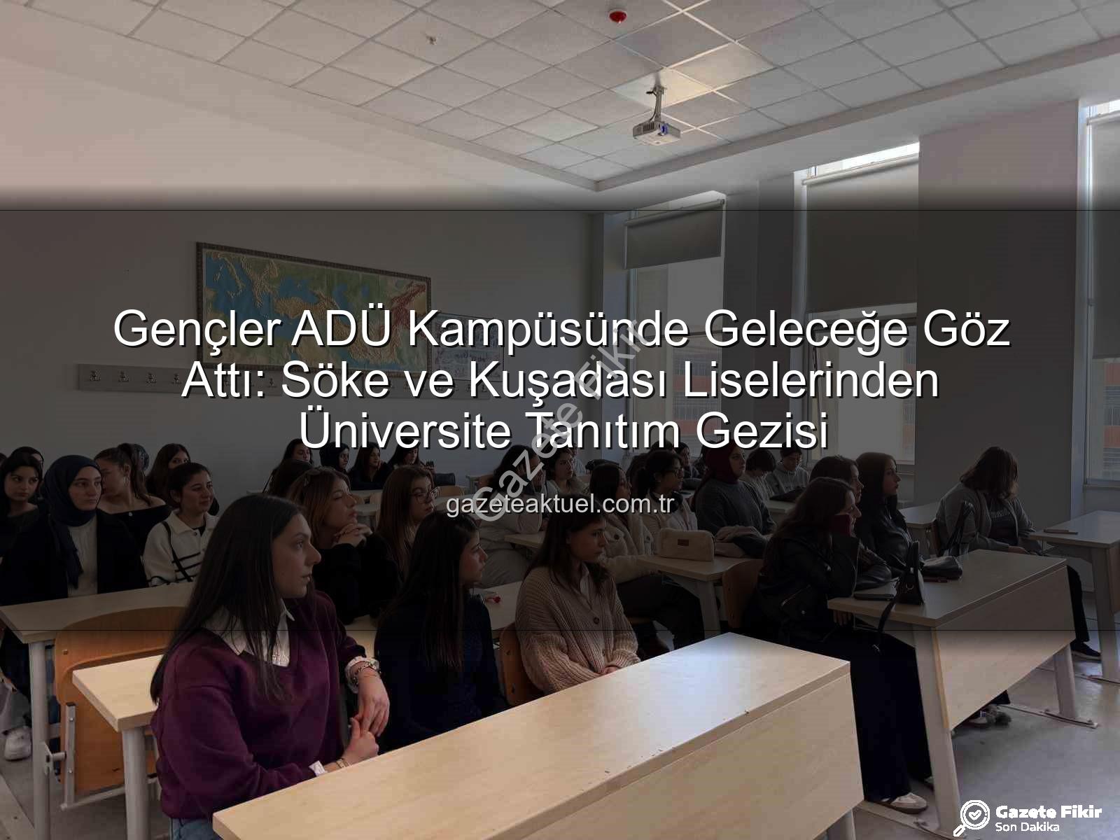 Adnan Menderes Üniversitesi - ADÜ'den Lise Öğrencilerine Kariyer Pusulası: Kampüs Tanıtımı Büyük İlgi Gördü