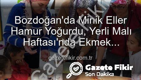 Bozdoğan’da Minik Eller Hamur Yoğurdu, Yerli Malı Haftası’nda Ekmek Yapımının Sırlarını Keşfetti