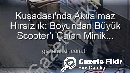 Kuşadası’nda Akılalmaz Hırsızlık: Boyundan Büyük Scooter’ı Çalan Minik Hırsızlar Güvenlik Kamerasında!