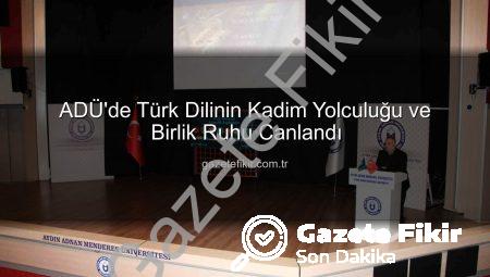 ADÜ’de Türk Dilinin Kadim Yolculuğu ve Birlik Ruhu Canlandı