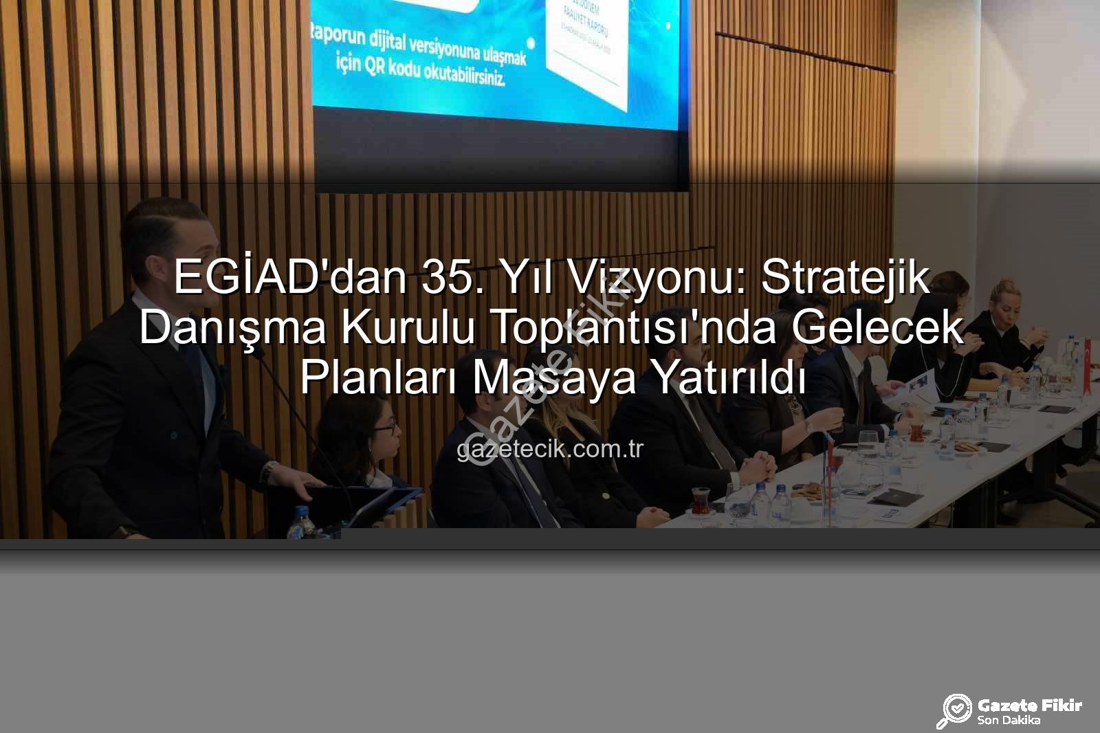 EGİAD 35. yıl - EGİAD'dan 35. Yıl Vizyonu: Geleceğe Yönelik Stratejik Adımlar ve Sosyal Sorumluluk Projeleri