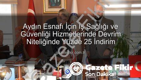 Aydın Esnafı İçin İş Sağlığı ve Güvenliği Hizmetlerinde Devrim Niteliğinde Yüzde 25 İndirim