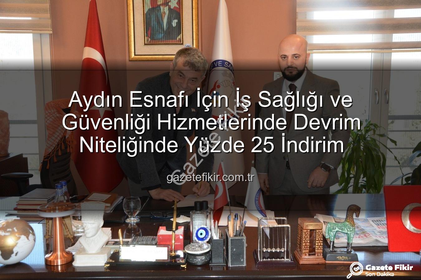 iş sağlığı ve güvenliği - Aydın Esnafı İçin İş Sağlığı ve Güvenliği Hizmetlerinde Devrim Niteliğinde Yüzde 25 İndirim