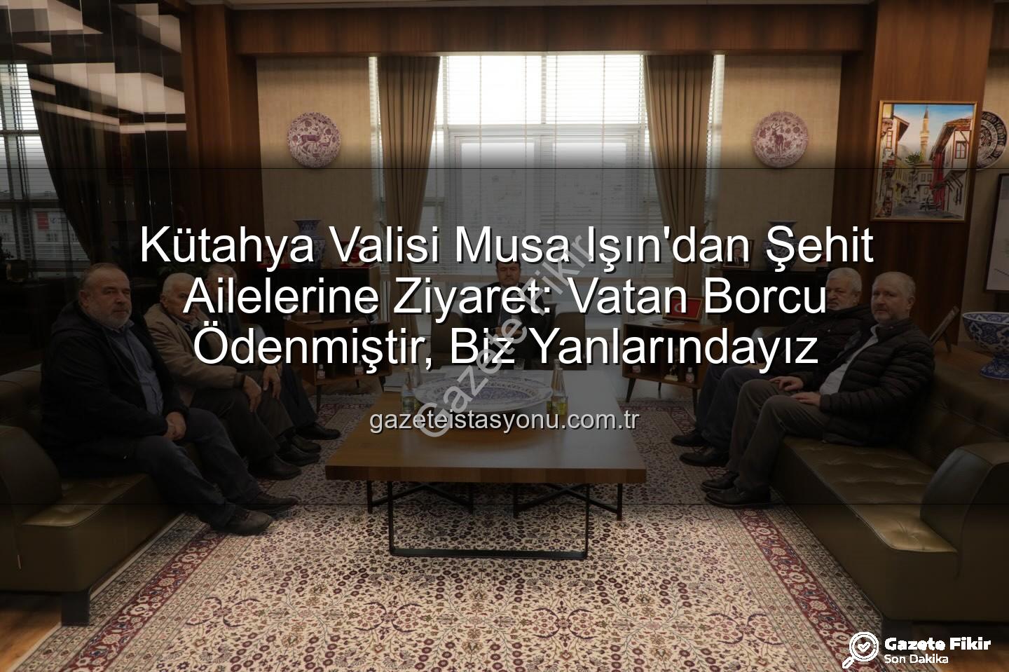 Vali Musa Işın - Kütahya Valisi Musa Işın'dan Şehit Ailelerine Ziyaret: Vatan Borcu Ödenmiştir
