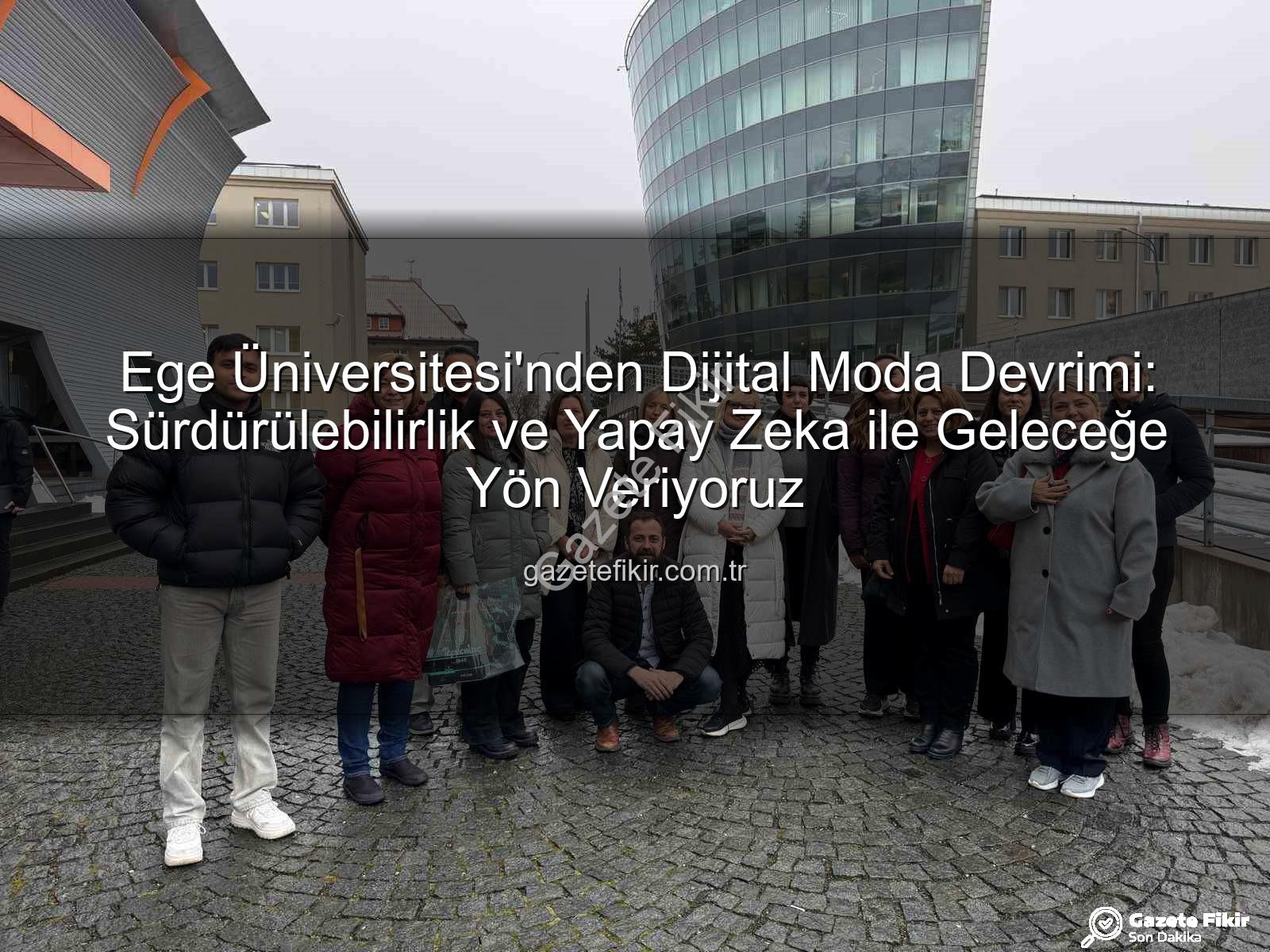 sürdürülebilir dijital moda - Ege Üniversitesi'nden Dijital Moda Devrimi: Sürdürülebilirlik ve Yapay Zeka ile Geleceğe Yön Veriyoruz