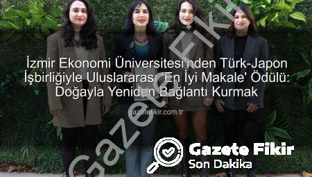 İzmir Ekonomi Üniversitesi’nden Türk-Japon İşbirliğiyle Uluslararası ‘En İyi Makale’ Ödülü: Doğayla Yeniden Bağlantı Kurmak