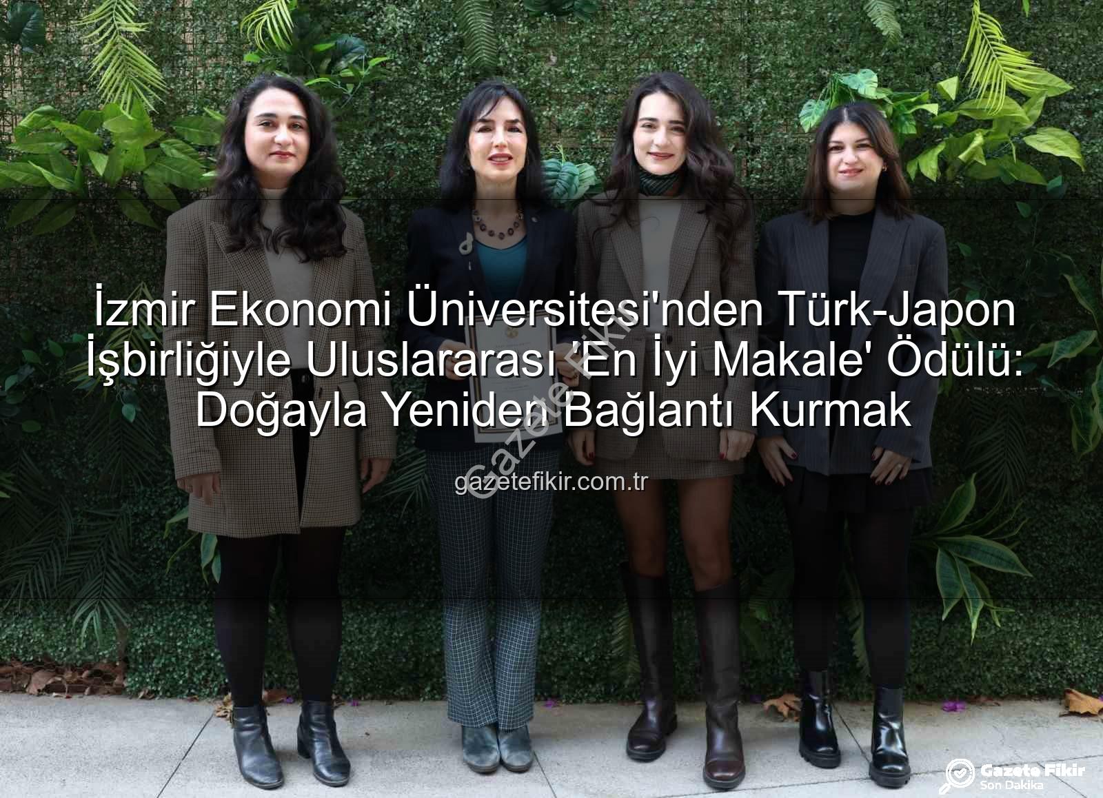 İzmir Ekonomi Üniversitesi'nden Türk-Japon İşbirliğiyle Uluslararası 'En İyi Makale' Ödülü: Doğayla Yeniden Bağlantı Kurmak