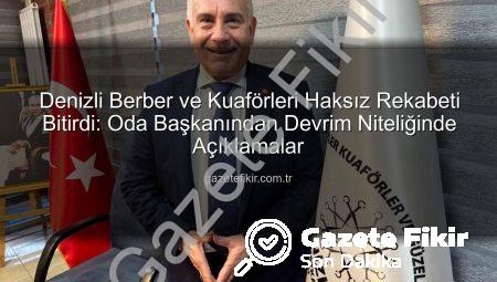 Denizli Berber ve Kuaförleri Haksız Rekabeti Bitirdi: Oda Başkanından Devrim Niteliğinde Açıklamalar