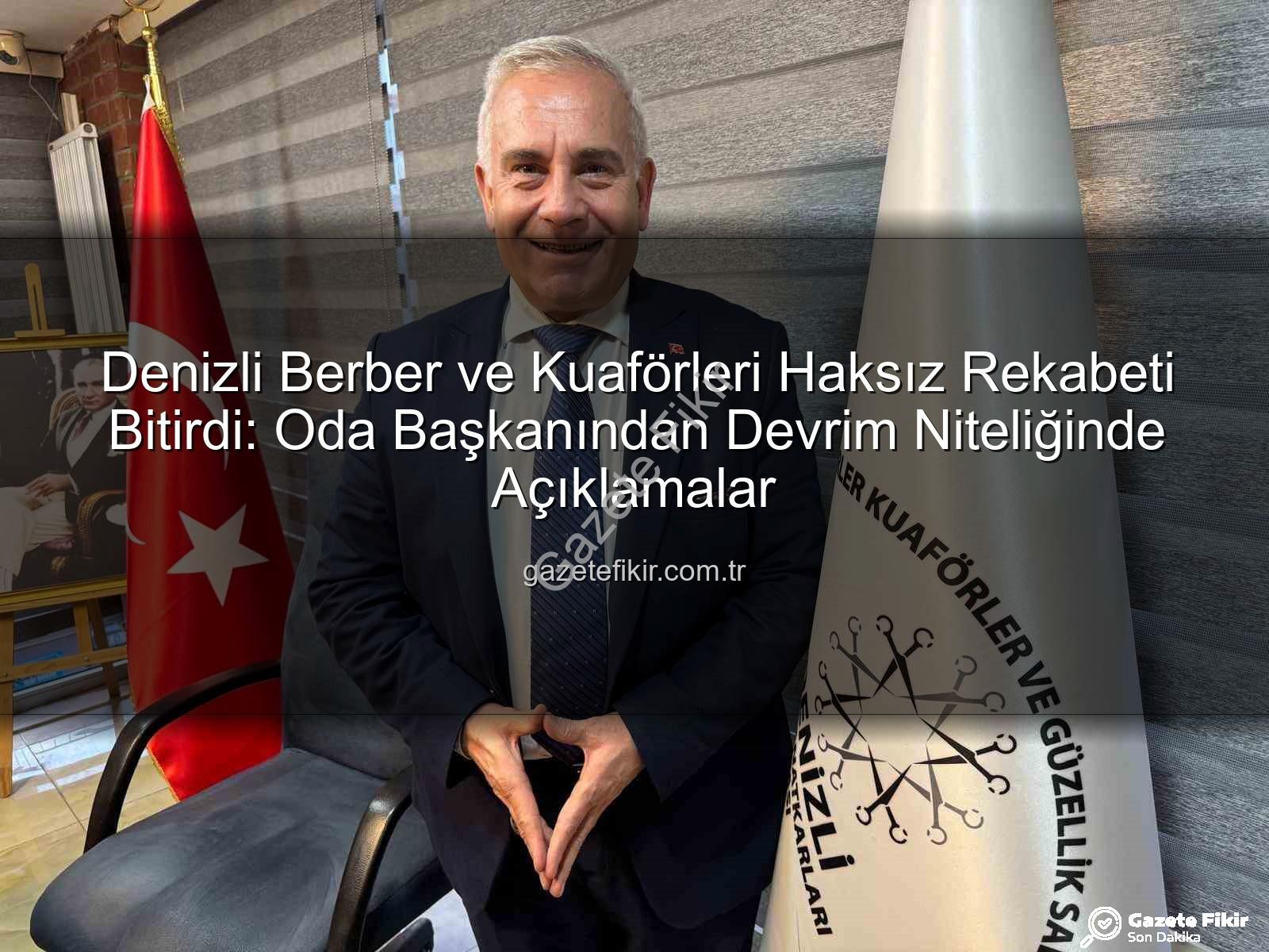 haksız rekabet - Denizli Berber ve Kuaförleri Haksız Rekabeti Bitirdi: Oda Başkanından Devrim Niteliğinde Açıklamalar
