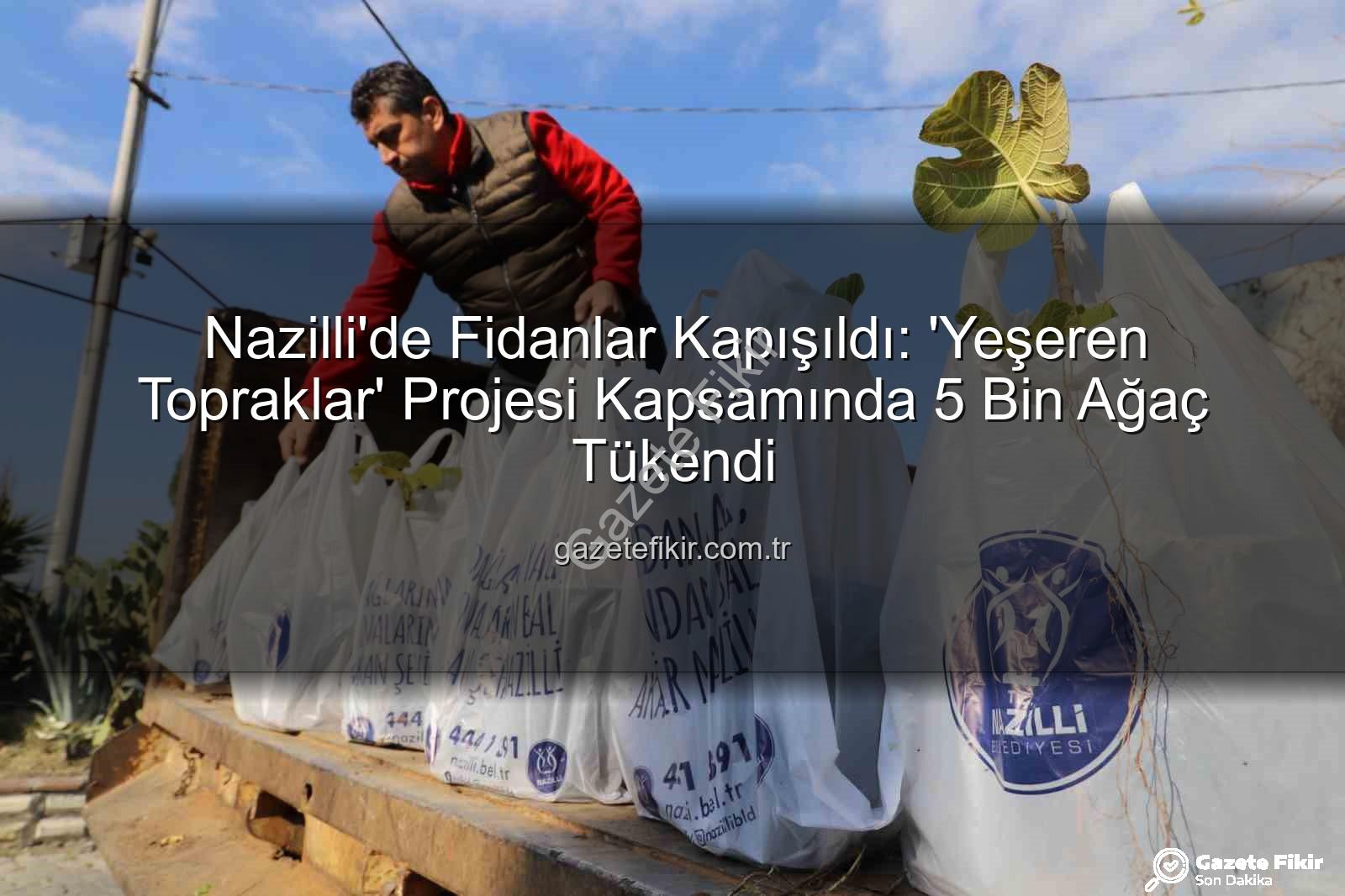 Nazilli fidan dağıtımı - Nazilli'de Fidanlar Kapışıldı: 'Yeşeren Topraklar' Projesi Kapsamında 5 Bin Ağaç Tükendi