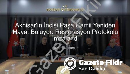 Akhisar’ın İncisi Paşa Camii Yeniden Hayat Buluyor: Restorasyon Protokolü İmzalandı
