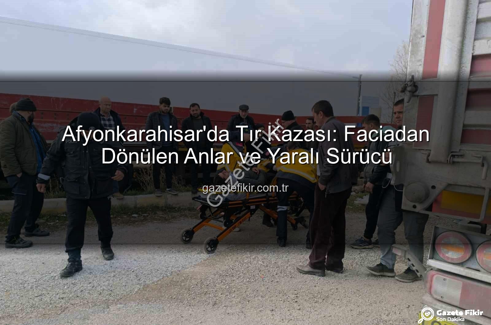 Afyonkarahisar tır kazası - Afyonkarahisar'da Tır Kazası: Faciadan Dönülen Anlar ve Yaralı Sürücü