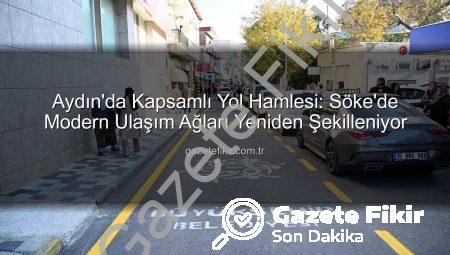 Aydın’da Kapsamlı Yol Hamlesi: Söke’de Modern Ulaşım Ağları Yeniden Şekilleniyor