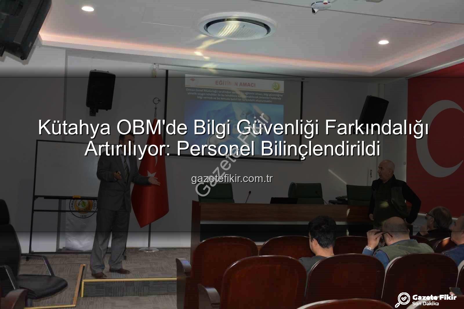 bilgi güvenliği farkındalık - Kütahya OBM'de Bilgi Güvenliği Farkındalığı Artırılıyor: Personel Bilinçlendirildi
