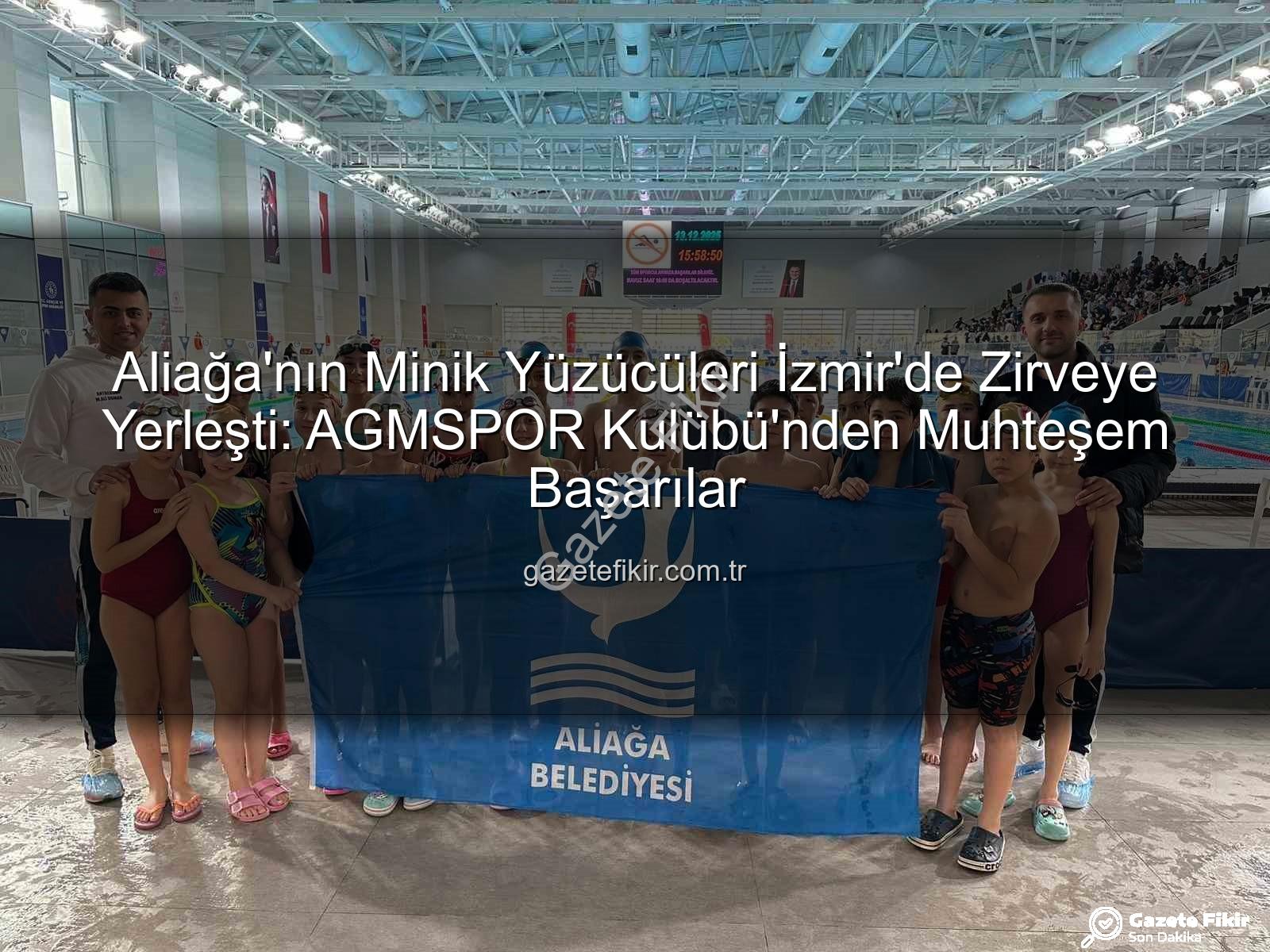 Aliağa yüzücüleri - Aliağa'nın Minik Yüzücüleri İzmir'de Zirveye Yerleşti: AGMSPOR Kulübü'nden Muhteşem Başarılar