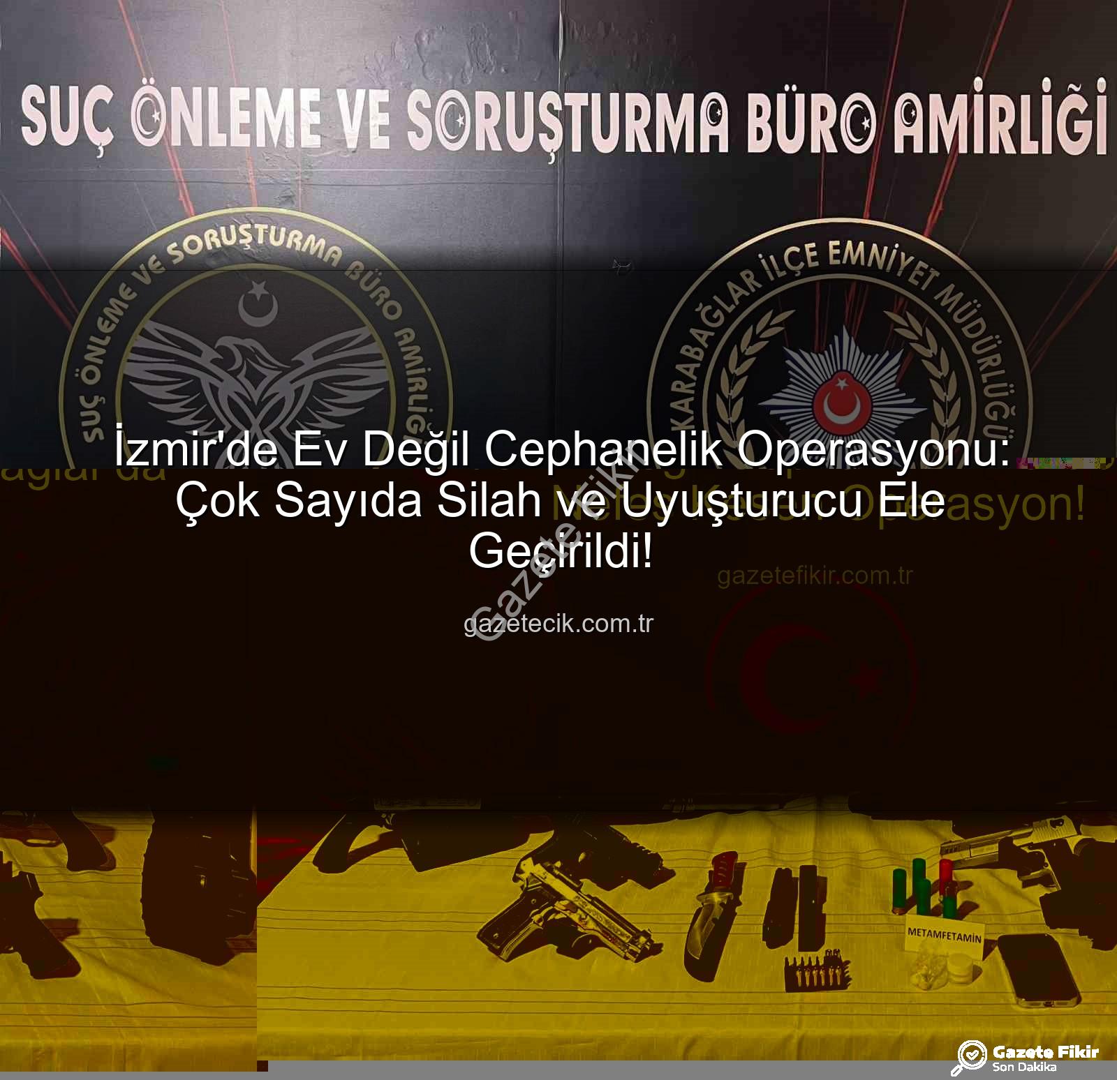 İzmir cephanelik ev - İzmir'de Ev Değil Cephanelik: Karabağlar'da Nefes Kesen Operasyon!
