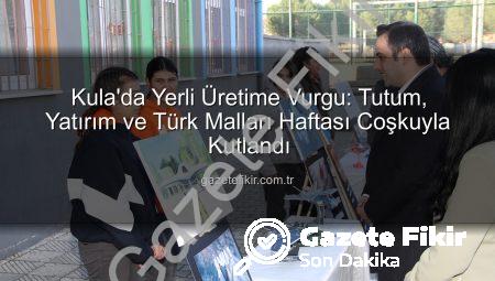Kula’da Yerli Üretime Vurgu: Tutum, Yatırım ve Türk Malları Haftası Coşkuyla Kutlandı