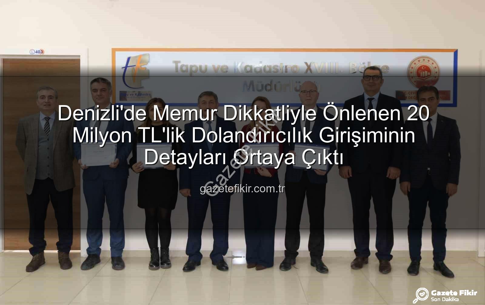 20 milyonluk dolandırıcılık - Denizli'de Memur Dikkatliyle Önlenen 20 Milyon TL'lik Dolandırıcılık Girişiminin Detayları Ortaya Çıktı