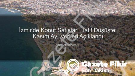 İzmir’de Konut Satışları Hafif Düşüşte: Kasım Ayı Verileri Açıklandı