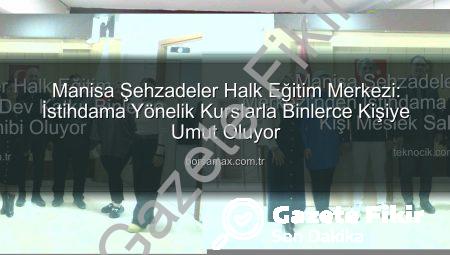 Manisa Halk Eğitim Merkezleri İstihdama Güç Veriyor: 16 Bin Kursiyere Ulaşan Dev Eğitim Hamlesi