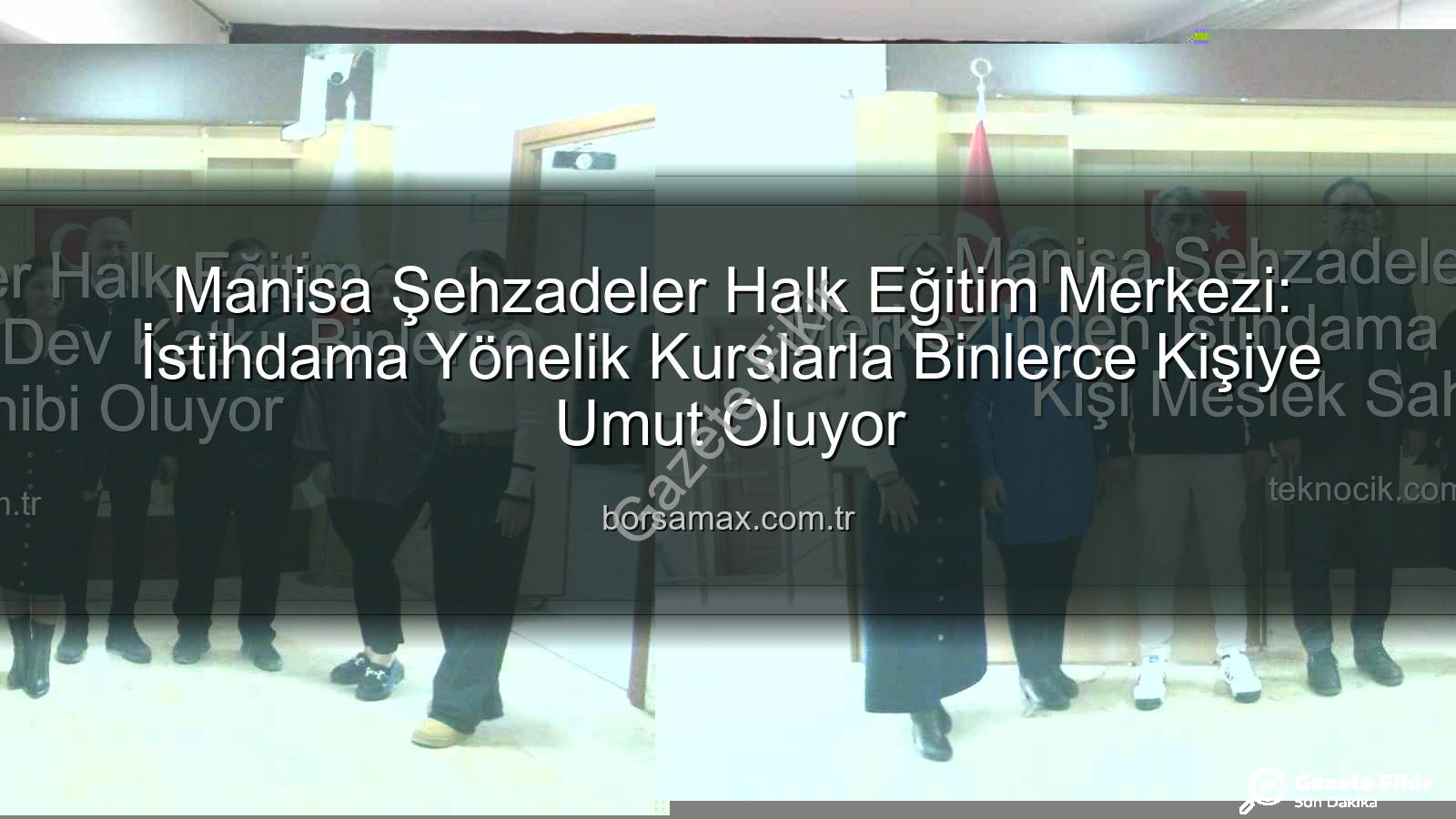 Halk Eğitim İstihdam - Manisa Halk Eğitim Merkezleri İstihdama Güç Veriyor: 16 Bin Kursiyere Ulaşan Dev Eğitim Hamlesi