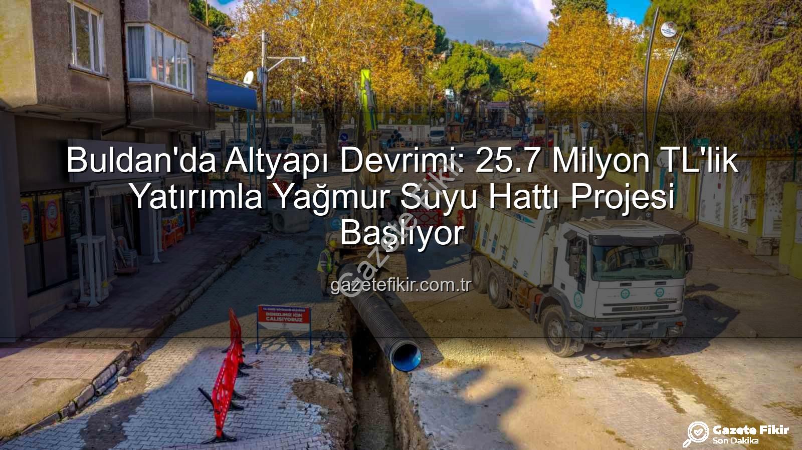 Buldan altyapı yatırımı - Buldan'da Altyapı Devrimi: 25.7 Milyon TL'lik Yatırımla Yağmur Suyu Hattı Projesi Başlıyor