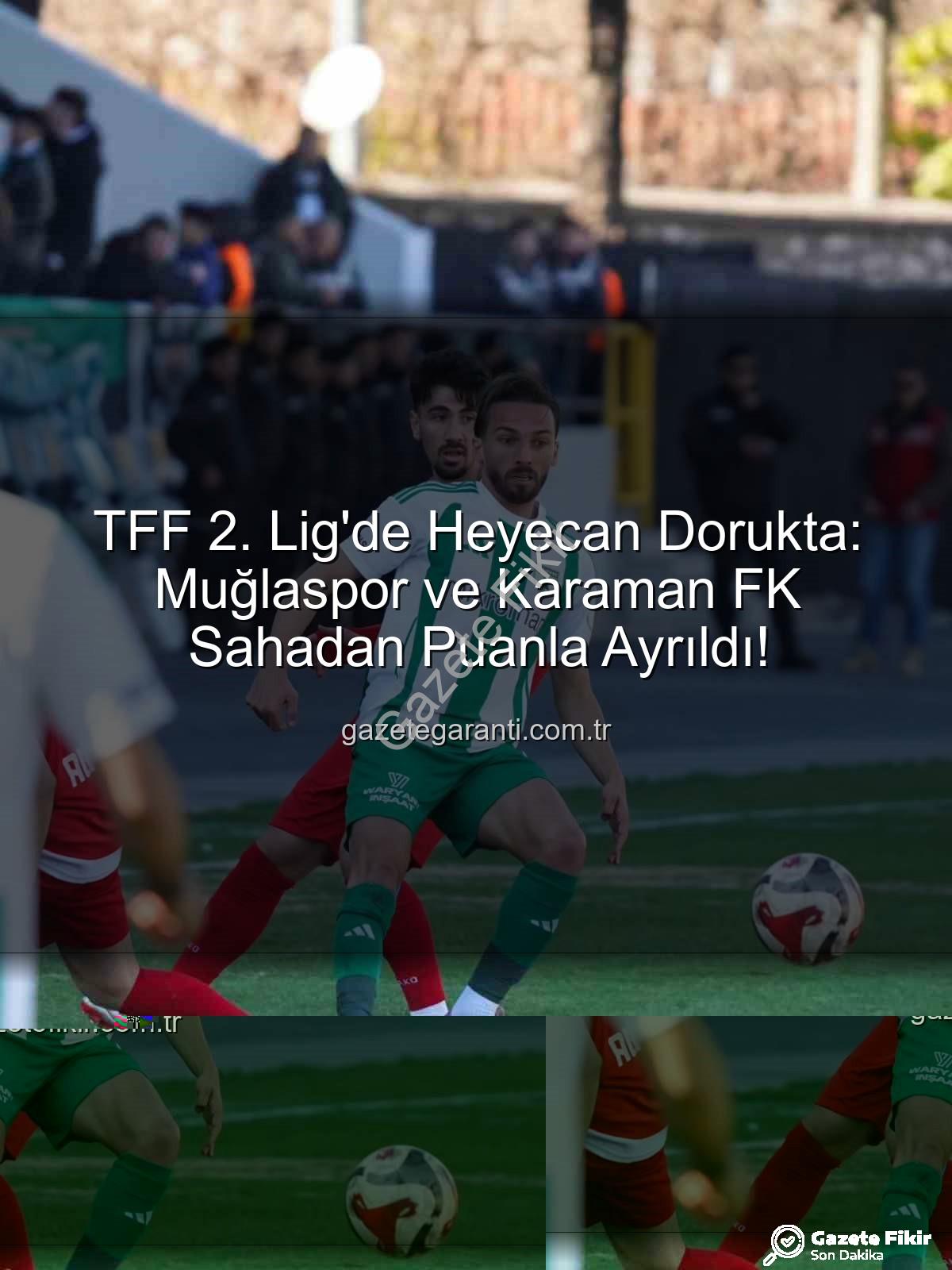 Muğlaspor Karaman FK - TFF 2. Lig'de Nefes Kesen Mücadele: Muğlaspor ve Karaman FK Puanları Paylaştı!