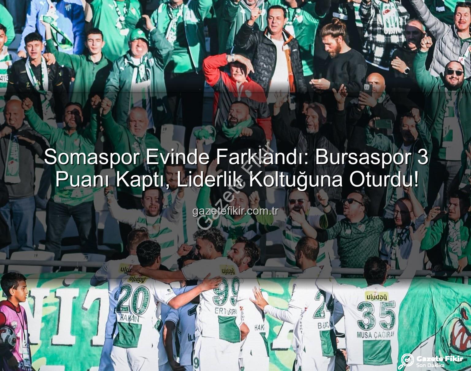 Somaspor Bursaspor - Somaspor Evinde Farklandı: Bursaspor 3 Puanı Kaptı, Liderlik Koltuğuna Oturdu!