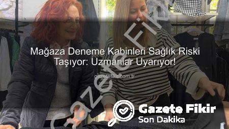 Mağaza Deneme Kabinleri Sağlık Riski Taşıyor: Uzmanlar Uyarıyor!