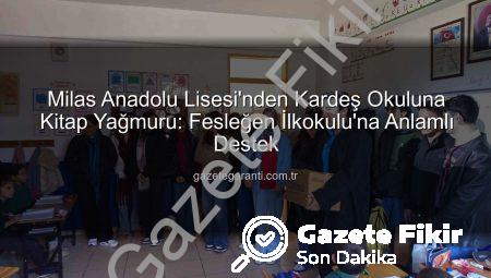 Milas Anadolu Lisesi’nden Kardeş Okula Kitap Sevinci: ‘Okulun Kalbi Kütüphaneler Projesi’ Fesleğen İlkokulu’nu Isıttı